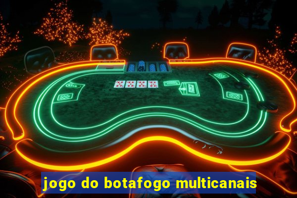 jogo do botafogo multicanais